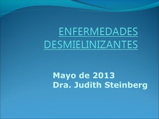 Mayo de 2013
Dra. Judith Steinberg
 