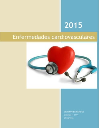 2015
CRISTOPHER MENDEZ
Computo I - UCV
26/01/2015
Enfermedades cardiovasculares
 