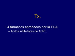Tx. 4 fármacos aprobados por la FDA. Todos inhibidores de AchE. 