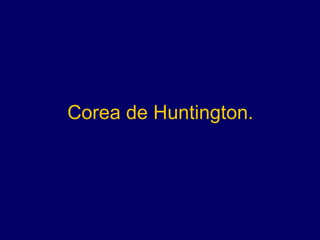 Corea de Huntington. 