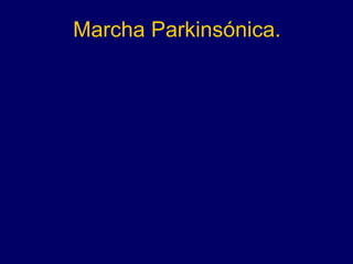 Marcha Parkinsónica. 