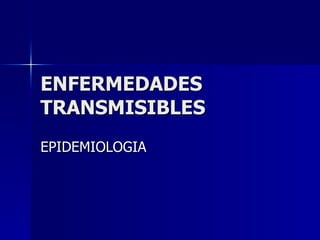ENFERMEDADES TRANSMISIBLES EPIDEMIOLOGIA 