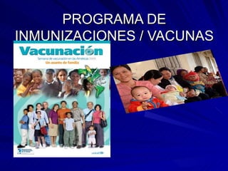 PROGRAMA DE
INMUNIZACIONES / VACUNAS
 