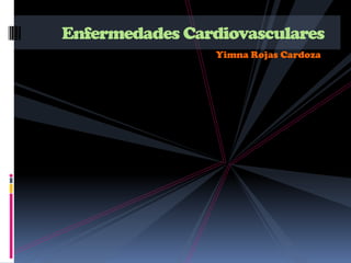 Yimna Rojas Cardoza Enfermedades Cardiovasculares 