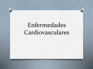 Enfermedades 
Cardiovasculares 
 
