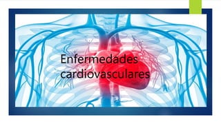 Enfermedades
cardiovasculares.
 