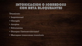 Trtamiento

• Isoproterenol
• Glucagón
• Atropina

• Dobutamina
• Diazepan (Anticonvulsivante)
• Marcapaso transvenoso transitorio

 
