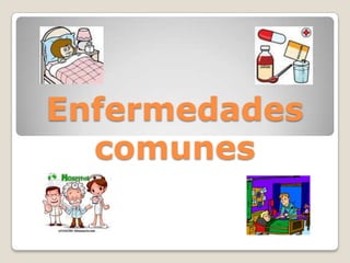 Enfermedades comunes,[object Object]