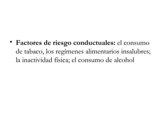 Factores de riesgo conductuales: el consumo de tabaco, los regímenes alimentarios insalubres; la inactividad física; el consumo de alcohol