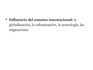 Influencia del entorno internacional: la globalización, la urbanización, la tecnología, las migraciones