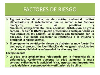 FACTORES DE RIESGO
 Algunos estilos de vida, los de carácter ambiental, hábitos
alimentarios y el sedentarismo que se sum...