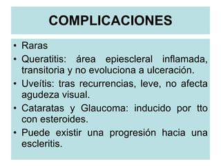 COMPLICACIONES <ul><li>Raras </li></ul><ul><li>Queratitis: área epiescleral inflamada, transitoria y no evoluciona a ulcer...