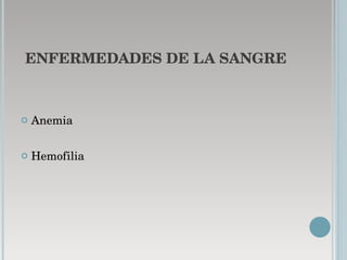 ENFERMEDADES DE LA   SANGRE Anemia Hemofilia 
