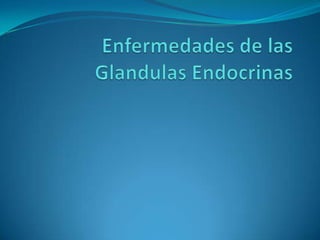 Enfermedades de las Glandulas Endocrinas 