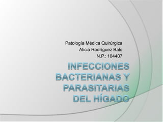 Patología Médica Quirúrgica
Alicia Rodríguez Balo
N.P.: 104407
 