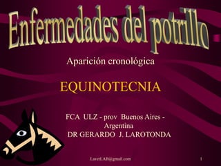 LavetLAB@gmail.com 1
EQUINOTECNIA
Aparición cronológica
FCA ULZ - prov Buenos Aires -
Argentina
DR GERARDO J. LAROTONDA
 