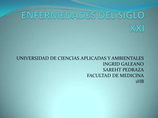 UNIVERSIDAD DE CIENCIAS APLICADAS Y AMBIENTALES
                                INGRID GALEANO
                                SAREHT PEDRAZA
                          FACULTAD DE MEDICINA
                                            1HB
 