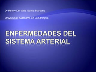 Dr Renny Del Valle Garcia Marcano
Universidad Autonóma de Guadalajara
 