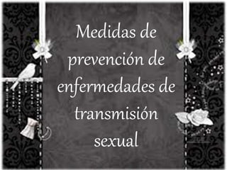 Medidas de
prevención de
enfermedades de
transmisión
sexual
 