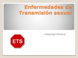 Enfermedades de
Transmisión sexual
Integridad Personal
 
