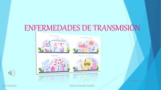 ENFERMEDADES DE TRANSMISIÓN
Estefania Castellanos Anaya
401 Vespertino Adrián Gonzales Hipólito
 