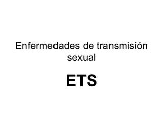Enfermedades de transmisión sexual ETS 