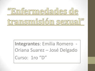 Integrantes: Emilia Romero -
Oriana Suarez – José Delgado
Curso: 1ro “D”
 