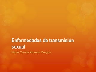 Enfermedades de transmisión
sexual
María Camila Altamar Burgos
 