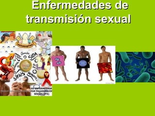 Enfermedades deEnfermedades de
transmisión sexualtransmisión sexual
 