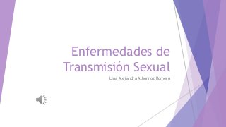 Enfermedades de
Transmisión Sexual
Lina Alejandra Albornoz Romero
 