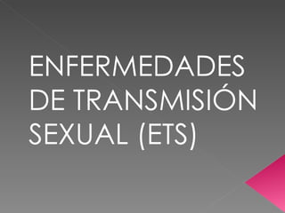 ENFERMEDADES DE TRANSMISIÓN SEXUAL (ETS) 