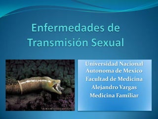 Universidad Nacional
Autonoma de Mexico
Facultad de Medicina
  Alejandro Vargas
 Medicina Familiar
 
