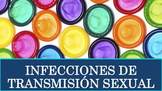 INFECCIONES DE
TRANSMISIÓN SEXUAL
 