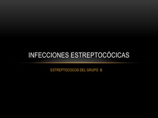 ESTREPTOCOCOS DEL GRUPO  BInfecciones Estreptocócicas