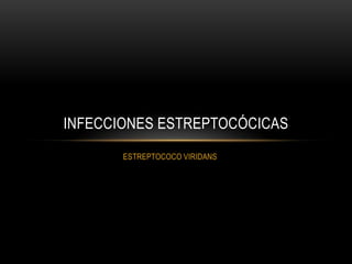 ESTREPTOCOCO VIRIDANSInfecciones Estreptocócicas