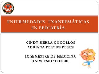 CINDY SIERRA COGOLLOS ADRIANA PERTUZ PEREZ IX SEMESTRE DE MEDICINA UNIVERSIDAD LIBRE 
