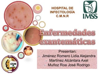 Presentan:
 Jiménez Romero Lidia Alejandra
 Martínez Alcántara Axel
 Muñoz Roa José Rodrigo
HOSPITAL DE
INFECTOLOGÍA
C.M.N.R
 