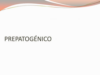 PREPATOGÉNICO
 