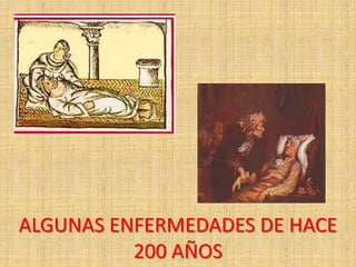 ALGUNAS ENFERMEDADES DE HACE 200 AÑOS 