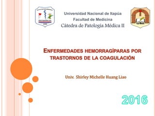 Universidad Nacional de Itapúa
Facultad de Medicina
Cátedra de Patología Médica II
Univ. Shirley Michelle Huang Liao
 