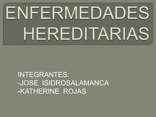 INTEGRANTES:
-JOSE ISIDROSALAMANCA
-KATHERINE ROJAS
 