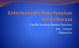 Castillo Sariñana Ramiro Francisco
304 1203742
Obstetricia
 