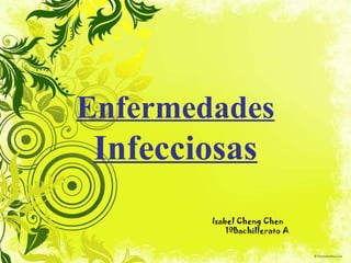 Enfermedades

Infecciosas
Isabel Cheng Chen
1ºBachillerato A

 
