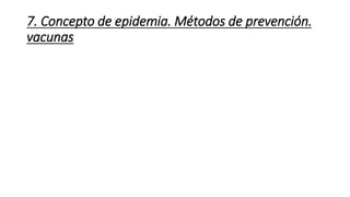 7. Concepto de epidemia. Métodos de prevención. 
vacunas 
 
