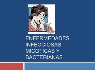 ENFERMEDADES
INFECCIOSAS
MICOTICAS Y
BACTERIANAS
 