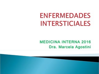 MEDICINA INTERNA 2016
Dra. Marcela Agostini
 