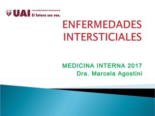 MEDICINA INTERNA 2017
Dra. Marcela Agostini
 