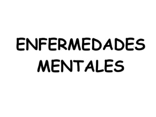 ENFERMEDADES   MENTALES 