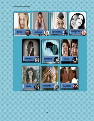 Enfermedades Mentales




                                                                       Esquizofren
    Estres                Neurosis              Hipocondria
                                                                            ia




              Paranoia               Depresion                 Mania




                Delirio              Demencia                 Narcismo




                                       23
 