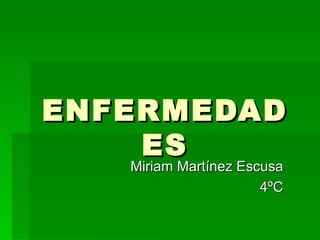 ENFERMEDADES Miriam Martínez Escusa 4ºC 